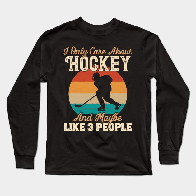 I Only Care About Hockey and Maybe Like 3 People product Long Sleeve T-Shirt by theodoros20